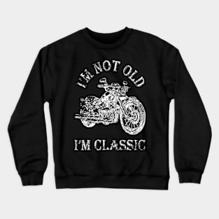 i'm not old i'm classic Crewneck Sweatshirt